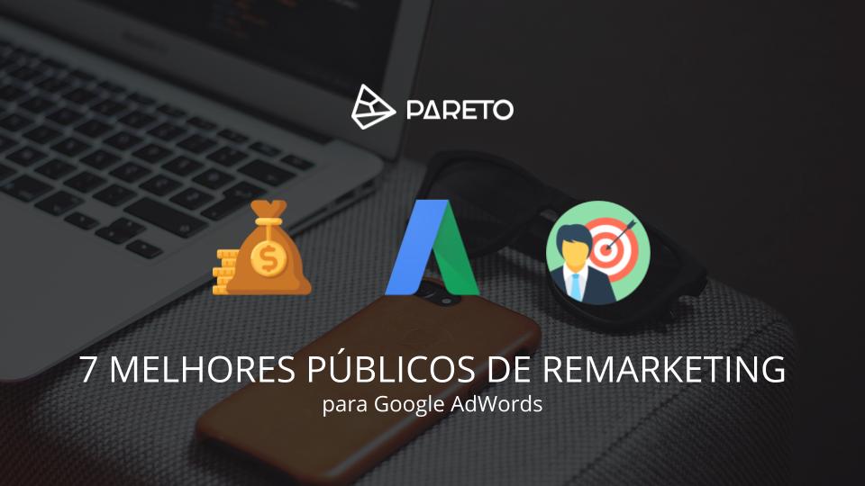 CONHEÇA OS 7 MELHORES PÚBLICOS DE REMARKETING PARA GOOGLE ADS