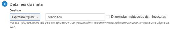 Passo 8/9 Copie uma expressão da página que deseja, como por exemplo a url www.teste.com/obrigado, cole o /obrigado no espaço em brando e selecione a opção expressão regular.